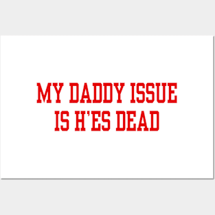 My daddy issue is he’s dead Posters and Art